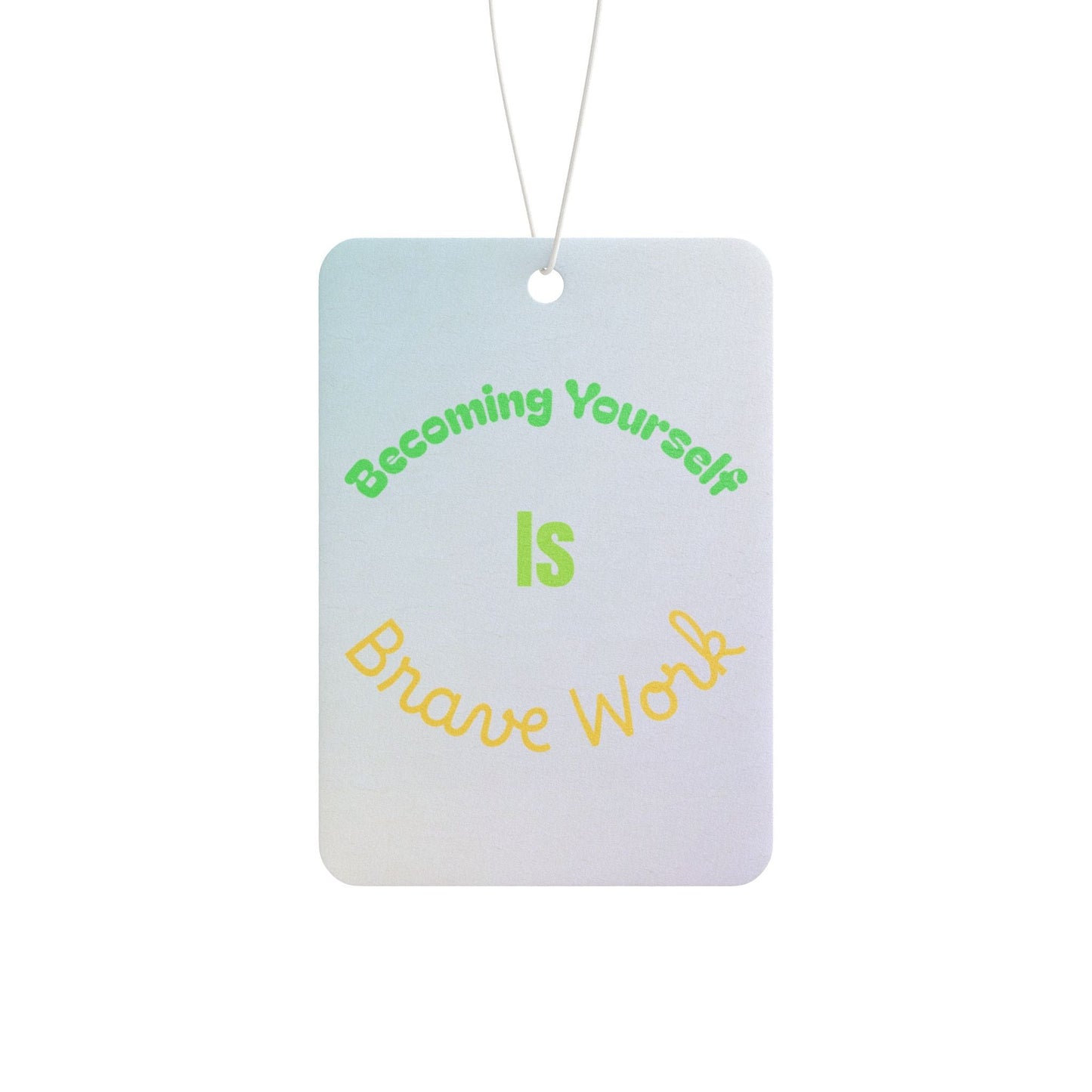 Car Air Freshener — "Becoming Yourself Is Brave Work" Inspirational Scented Hanging Air Freshener - Quotes To Heal By