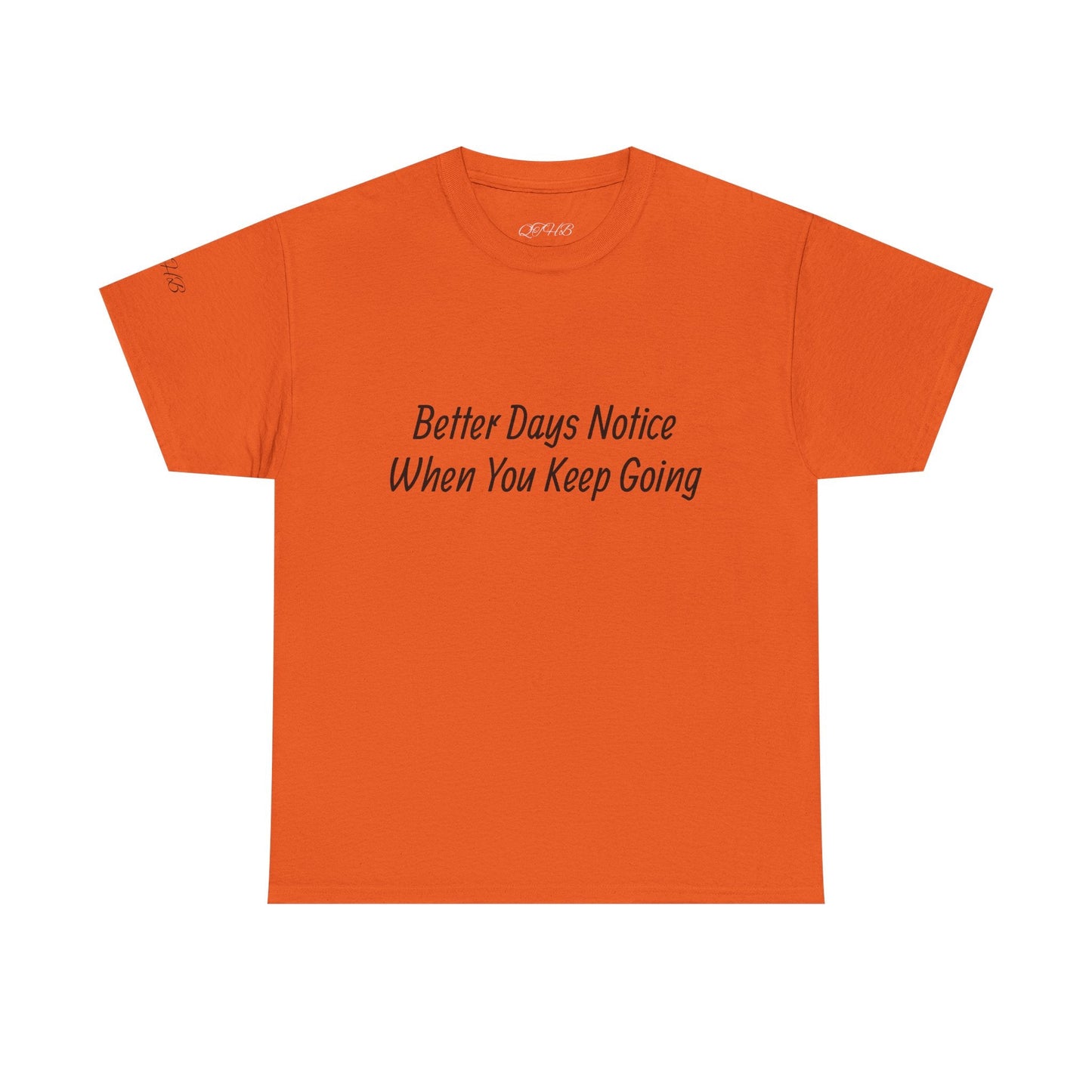 Motivational Tee "Better Days Notice When You Keep Going" – Inspirational Casual T-Shirt - Quotes To Heal By