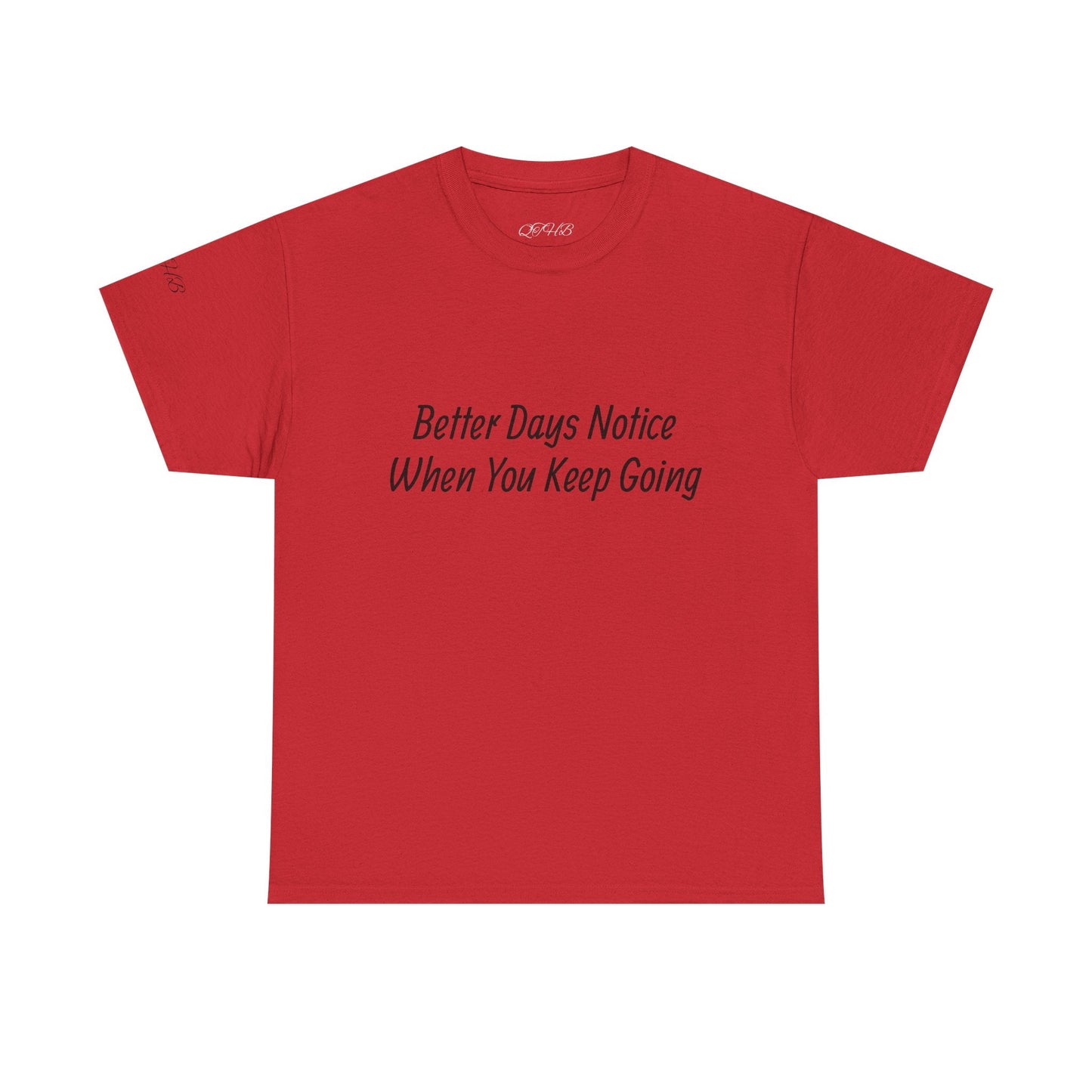 Motivational Tee "Better Days Notice When You Keep Going" – Inspirational Casual T-Shirt - Quotes To Heal By