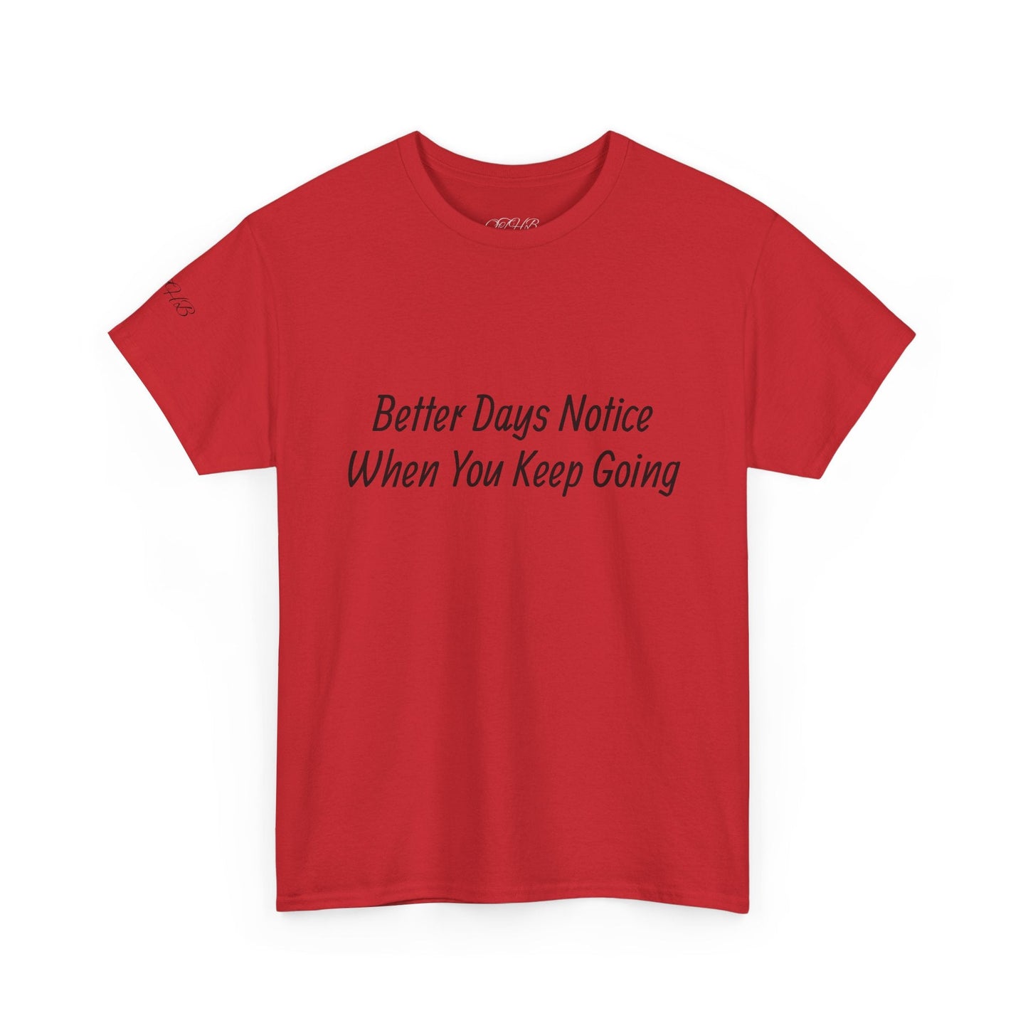 Motivational Tee "Better Days Notice When You Keep Going" – Inspirational Casual T-Shirt - Quotes To Heal By