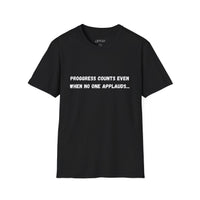 Progress Counts Even When No One Applauds T-Shirt | Motivational Quote Tee - Quotes To Heal By